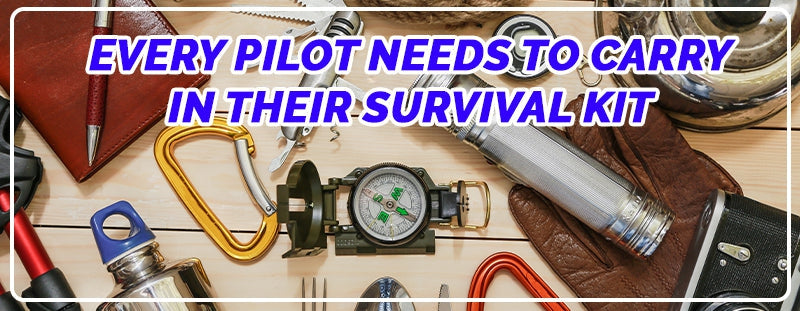 10 Items Every Pilot Needs to Carry In Their Survival Kit