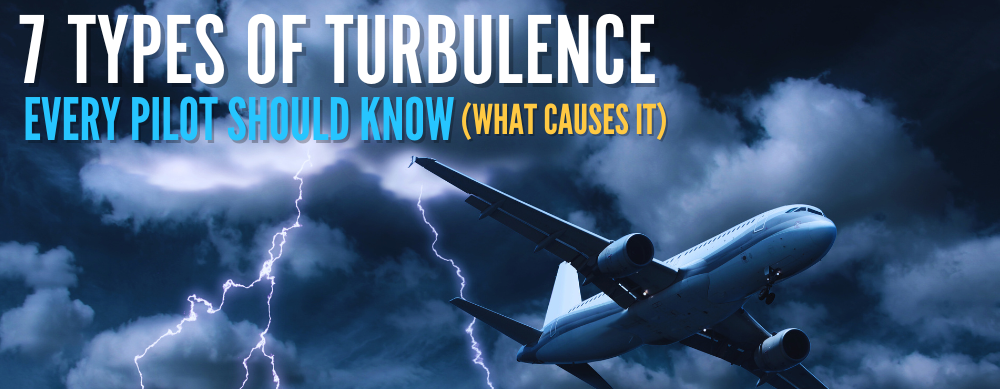 7 Types of Turbulence Every Pilot Should Know (What Causes It)