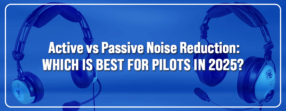 Active vs Passive Noise Reduction: Which is Best for Pilots in 2025? - Pilot Mall
