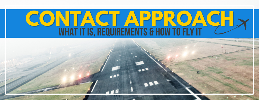 Contact Approach: What It Is, Requirements & How To Fly It