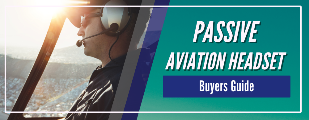 Passive Aviation Headset Buyers Guide