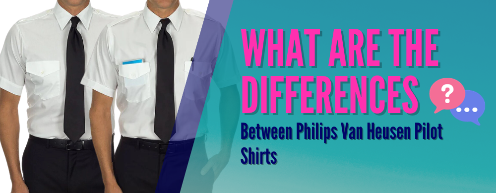 What are the differences between Philips van Heusen pilot shirts - Pilot Mall
