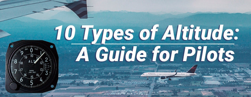 10 Types of Altitude Explained: A Guide for Pilots