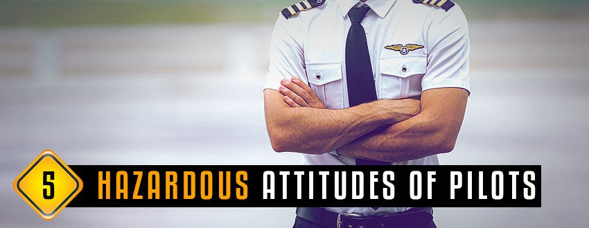 5 Hazardous Attitudes of Pilots – Which One Do You Have?