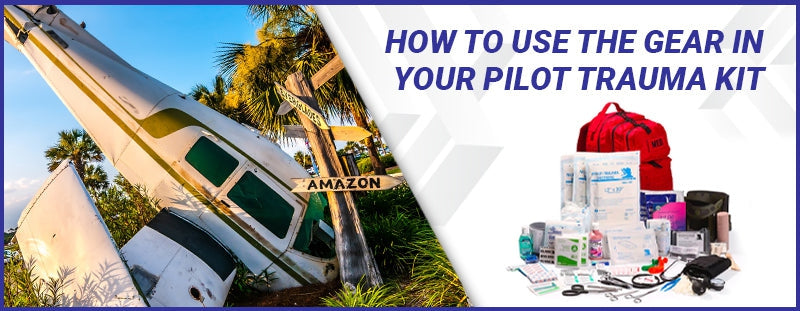 How to Actually Use the Gear in Your Pilot Trauma Kit
