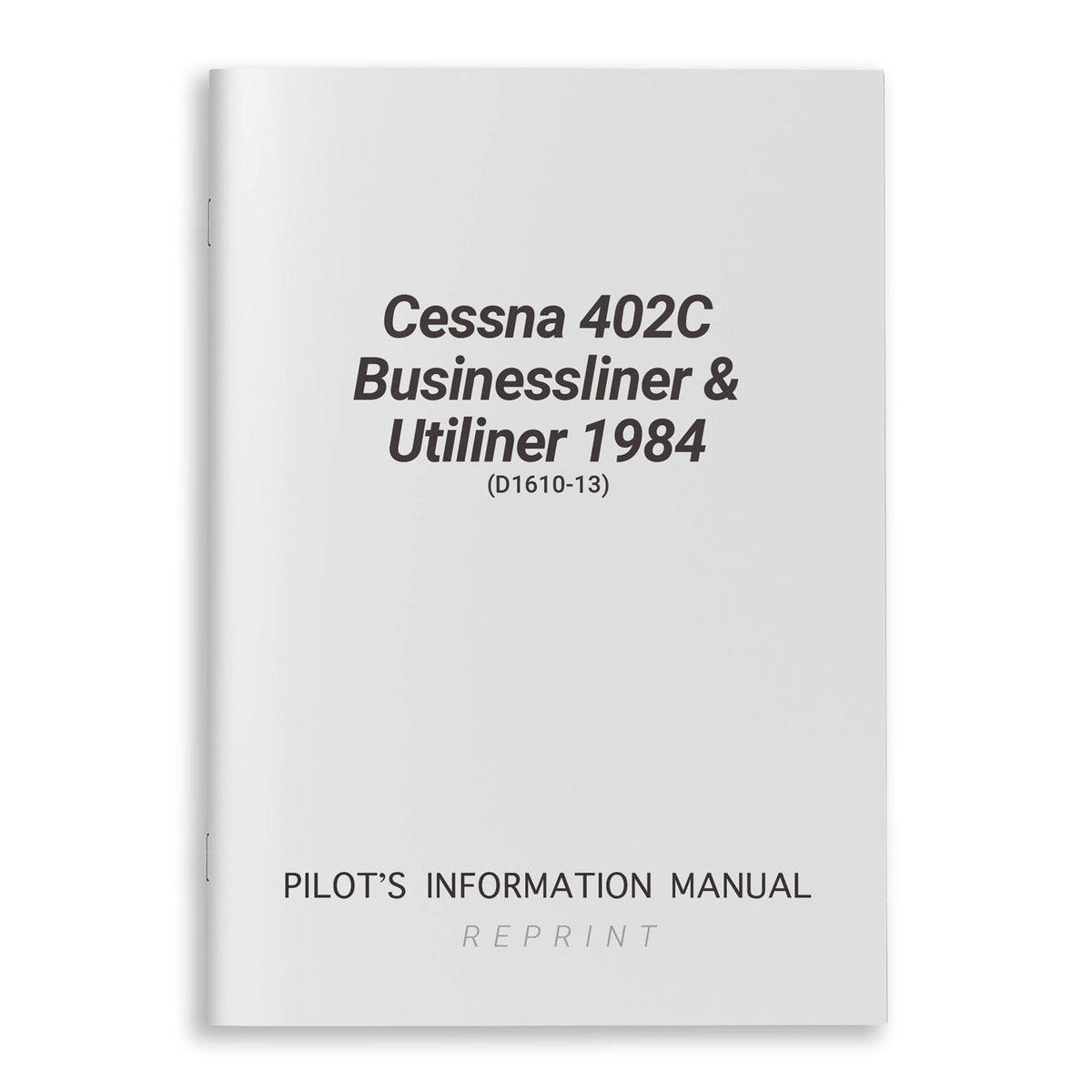 Cessna Aircraft Company Aircraft Manual Cessna 402C Businessliner & Utiliner 1984 Pilot's Information Manual (D1610-13)