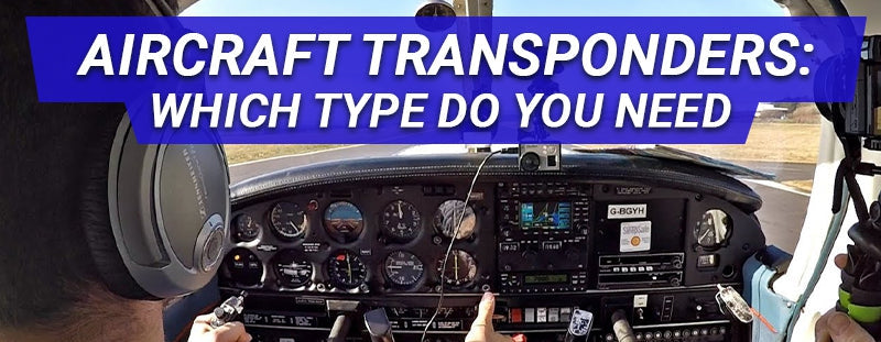 Aircraft Transponders: Which Type do You Need (And What’s the Difference?)