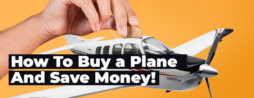 10 Tips on How to Buy a Plane and Save Money