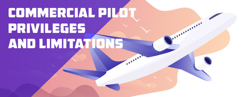 6 Commercial Pilot Privileges and Limitations (You Must Know)