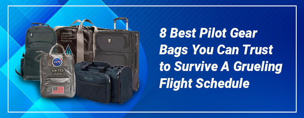 8 Best Pilot Gear Bags You Can Trust to Survive A Grueling Flight Schedule