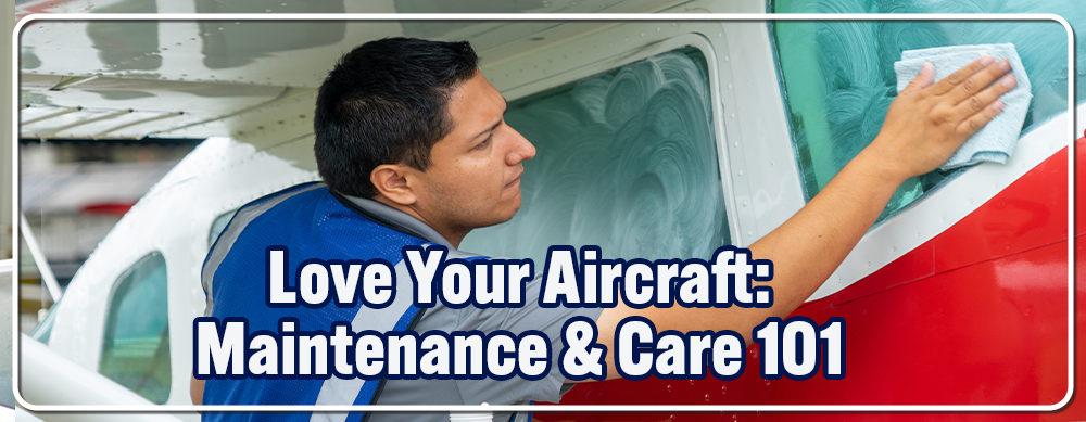 Love Your Aircraft: Maintenance & Care 101