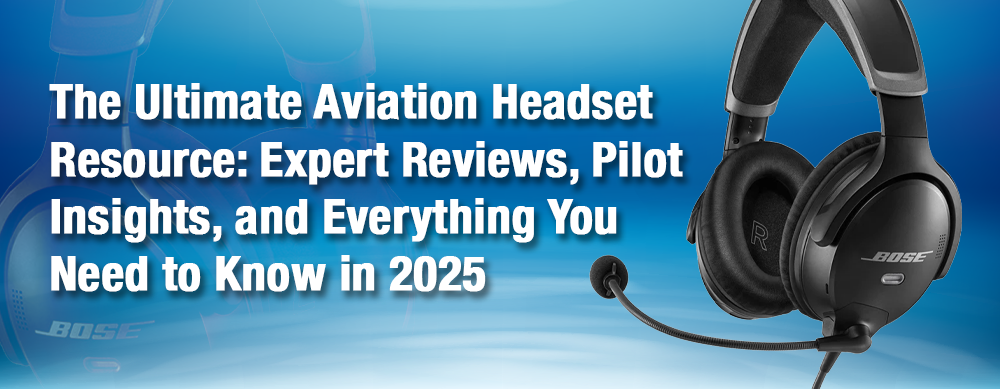 The Ultimate Aviation Headset Resource: Expert Reviews, Pilot Insights, and Everything You Need to Know in 2025