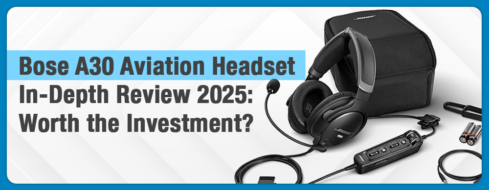 Bose A30 Aviation Headset In-Depth Review (2025): Worth the Investment?