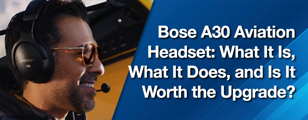 Bose A30 Aviation Headset: What It Is, What It Does, and Is It Worth the Upgrade?
