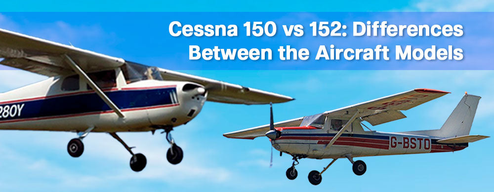Cessna 150 vs 152: Differences Between the Aircraft Models