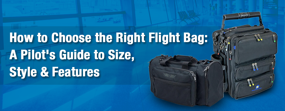 How to Choose the Right Flight Bag: A Pilot's Guide to Size, Style & Features