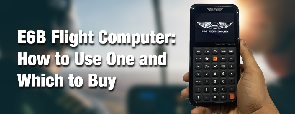 E6B Flight Computer: How to Use One and Which to Buy