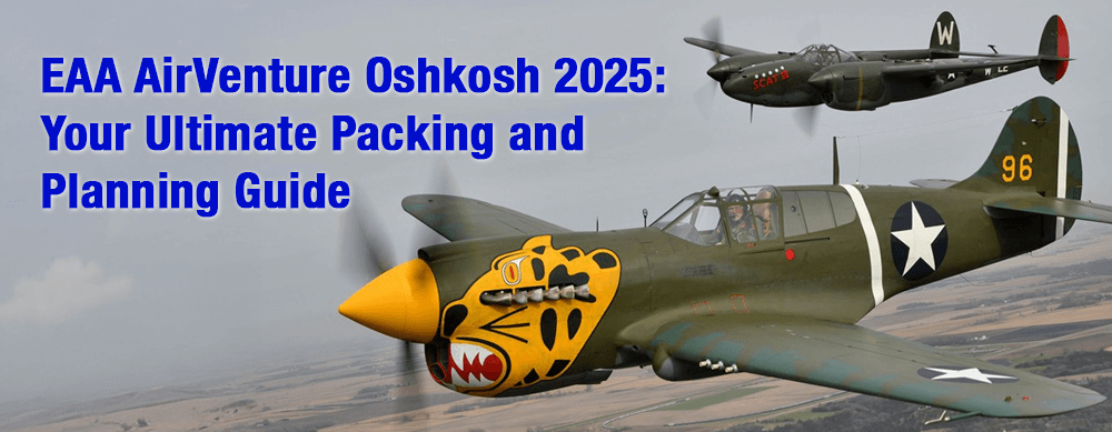 EAA AirVenture Oshkosh 2025: Your Ultimate Packing and Planning Guide