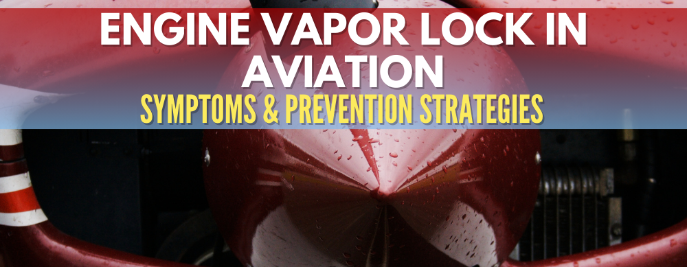 Engine Vapor Lock in Aviation: Symptoms & Prevention Strategies