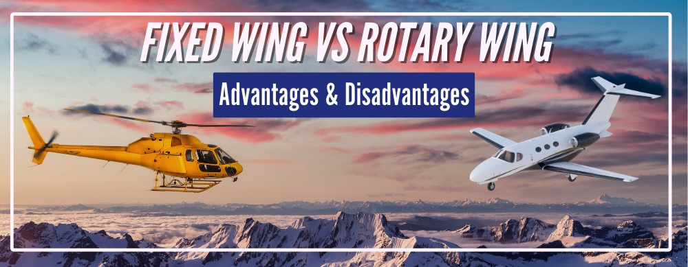 Fixed Wing vs Rotary Wing Advantages and Disadvantages