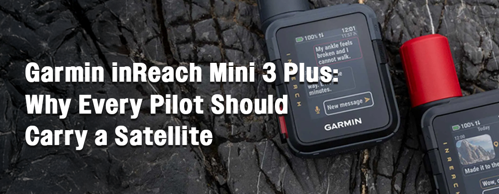 Garmin inReach Mini 3 Plus: Why Every Pilot Should Carry a Satellite Communicator