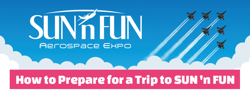 How to Prepare for a Trip to SUN 'n FUN Aerospace Expo