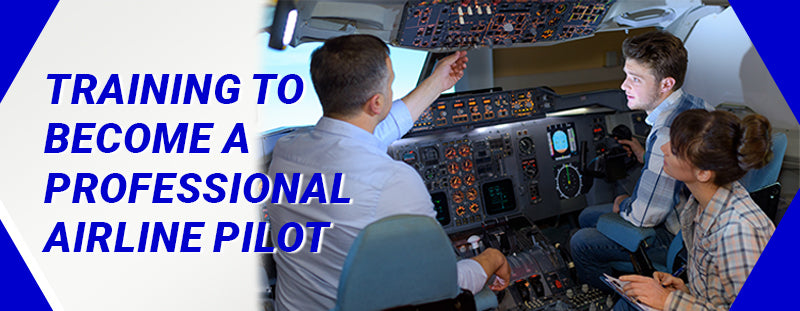 Training to Become a Professional Airline Pilot - Commonly Asked Questions 2023