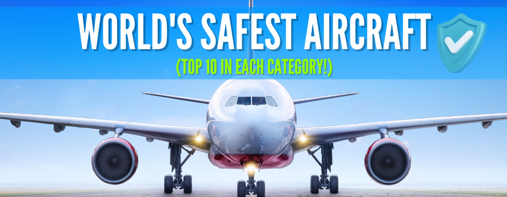 World's Safest Aircraft (Top 10 In Each Category!)