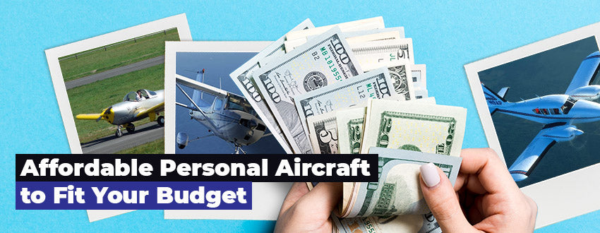 Affordable Personal Aircraft to Fit Your Budget