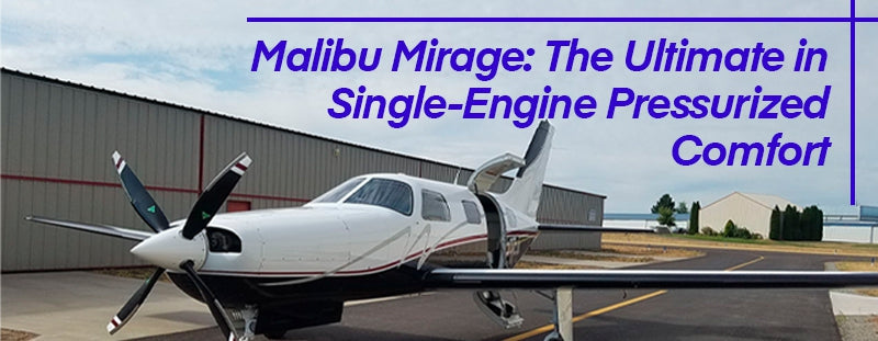 Piper PA-46 M350 (Malibu Mirage): The Ultimate in Single-Engine Pressurized Comfort