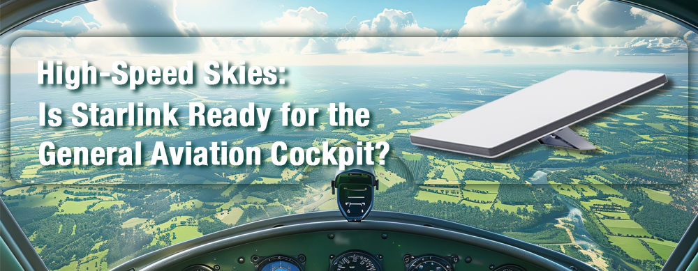 High-Speed Skies: Is Starlink Ready for the General Aviation Cockpit?