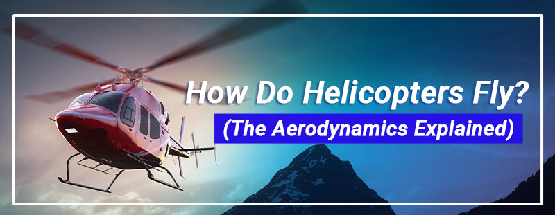 How Do Helicopters Fly? (The Aerodynamics Explained)