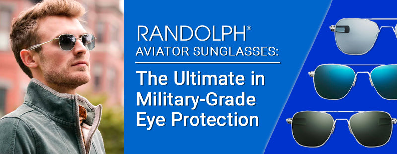 Randolph Aviator Sunglasses: The Ultimate in Military-Grade Eye Protection