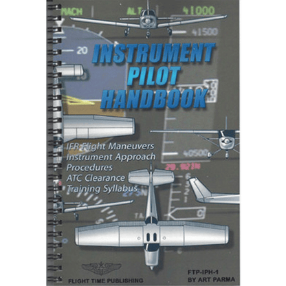 Flight Time Publishing Instrument Pilot Handbook: IFR Training & Flight Maneuvers by Art Parma