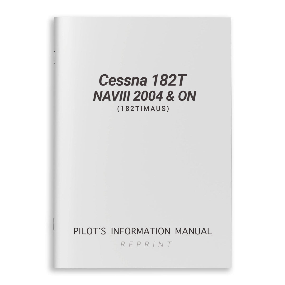 Cessna Aircraft Company Aircraft Manual Cessna 182T NAVIII 2004 & ON Pilot's Information Manual (182TIMAUS)