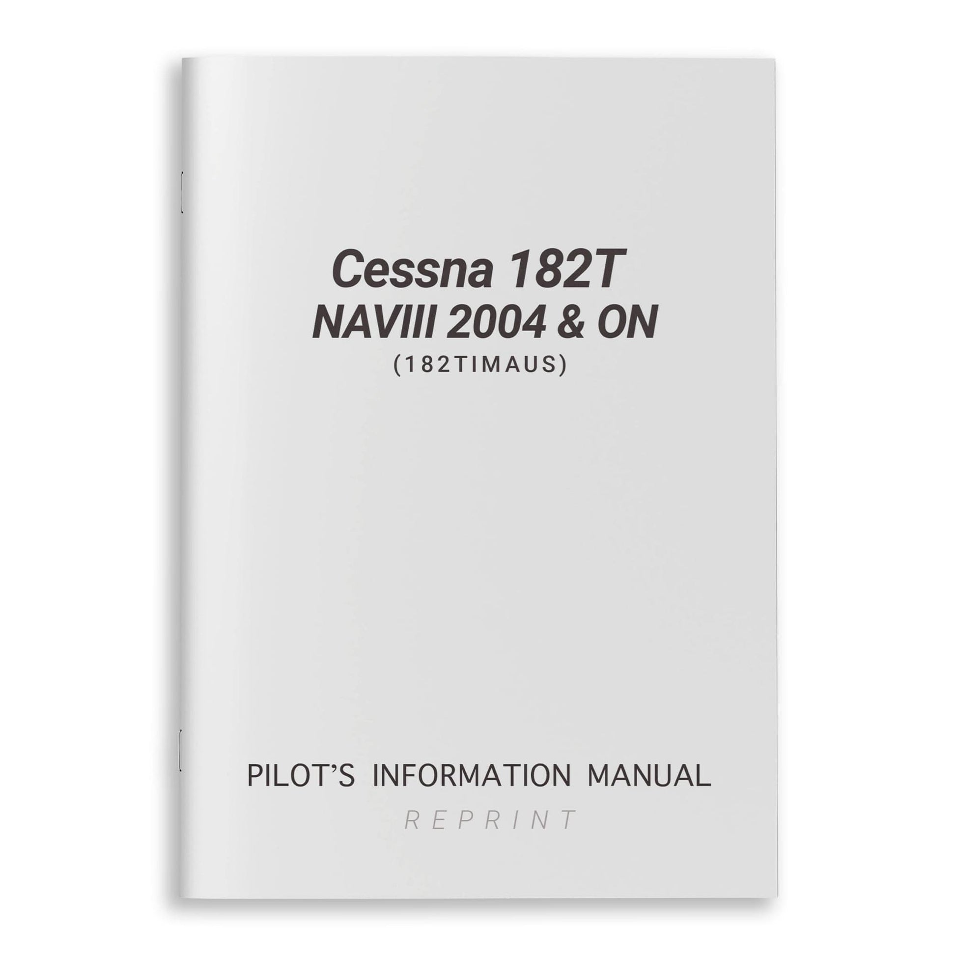 Cessna Aircraft Company Aircraft Manual Cessna 182T NAVIII 2004 & ON Pilot's Information Manual (182TIMAUS)