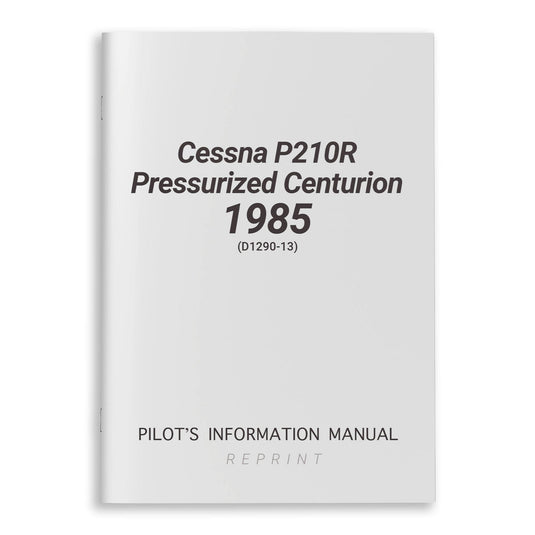 Cessna Aircraft Company Aircraft Manual Cessna P210R PressurizedCenturion1985 Pilot's Information Manual (D1290-13)