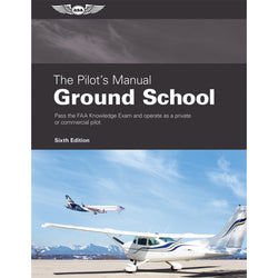 ASA The Pilot’s Manual: Ground School Sixth Edition - PilotMall.com